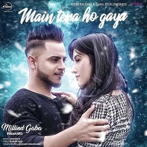 Main Tera Ho Gaya - Millind Gaba Poster